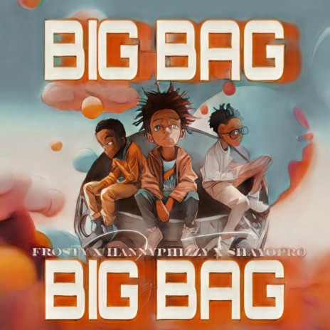 Big Bag ft. Hannyphizzy Frosty | Boomplay Music