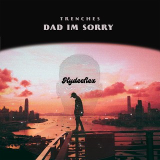 TRENCHES (dad I’m sorry) lyrics | Boomplay Music