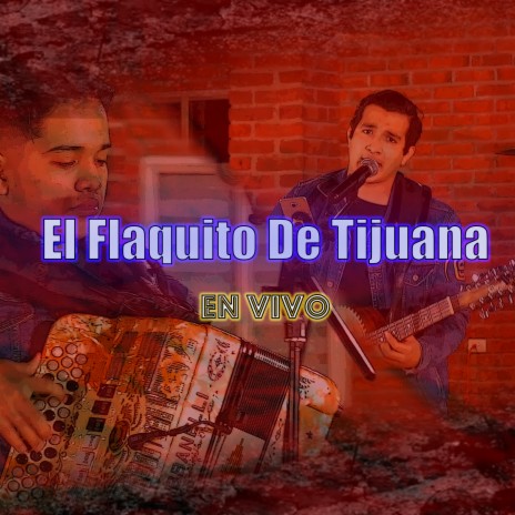 El Flaquito De Tijuana (En Vivo) | Boomplay Music