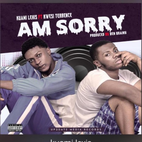 Am Sorry ft. Kwesi Terrence | Boomplay Music