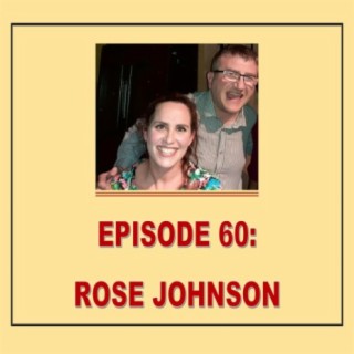 EPISODE 60 - ROSE JOHNSON