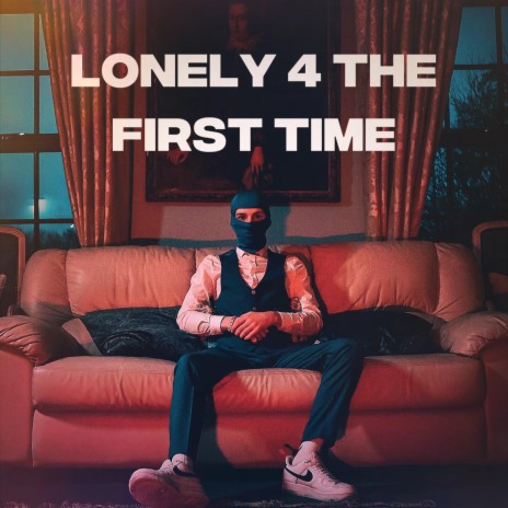 Lonely 4 The First Time | Boomplay Music