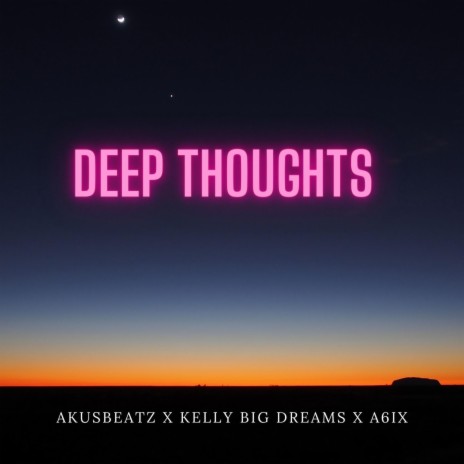 Deep Thoughts ft. A6ix | Boomplay Music
