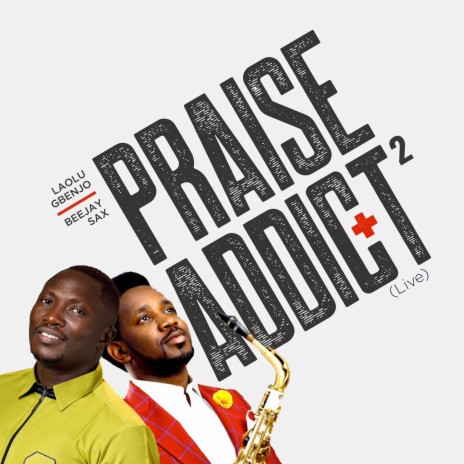 Praise Addict 2 (Live) ft. Beejay Sax | Boomplay Music