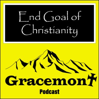 Gracemont, S1E8, The End Goal of Being a Christian