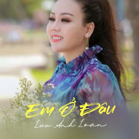 Em Ở Đâu | Boomplay Music