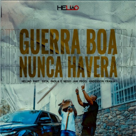 Guerra Boa Nunca Haverá ft. Srta Paola, Nego Jam & Anderson Franja | Boomplay Music