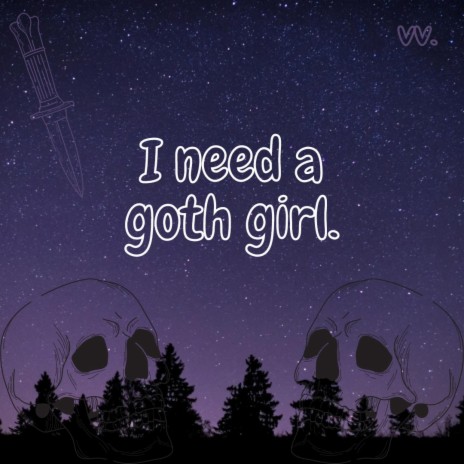 i need a goth girl. | Boomplay Music