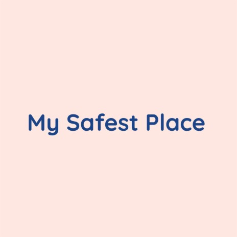 My Safest Place | Boomplay Music