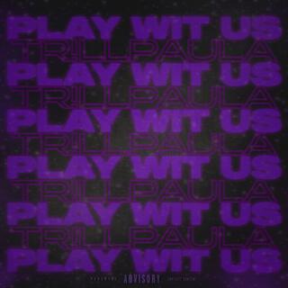 PLAY WIT US