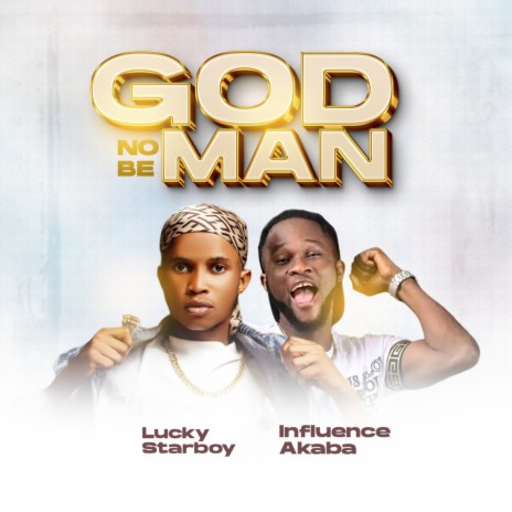 GOD NO BE MAN ft. Influence Akaba | Boomplay Music