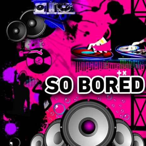 So Bored | Boomplay Music