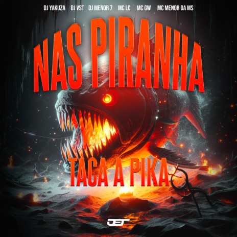 Nas Piranha Taca a Pika ft. Yakuza 011, DJ VST, MC Gw, Mc Menor Da Ms & MC LC | Boomplay Music