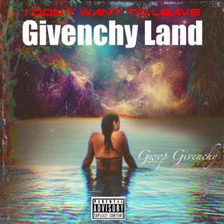 I Don't Want to Leave Givenchy Land