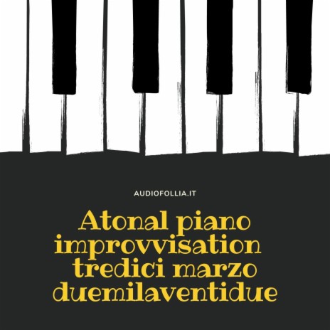 Atonal piano improvvisation tredici marzo duemilaventidue ft. Giovanni D'Iapico | Boomplay Music