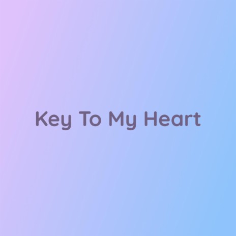 Key To My Heart | Boomplay Music