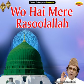 Wo Hai Mere Rasoolallah