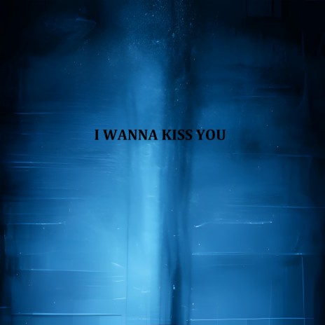 I Wanna Kiss You (Nightcore Remix) | Boomplay Music