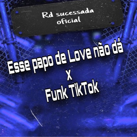 Esse Papo de Love Não Dá X Funk TikTok | Boomplay Music