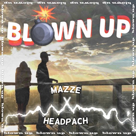 Blown Up ft. Headpach | Boomplay Music