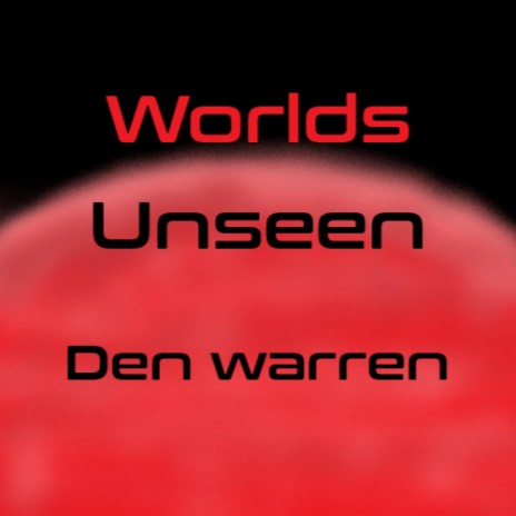 Worlds Unseen