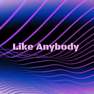 Like Anybody