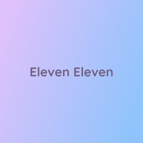 Eleven Eleven | Boomplay Music