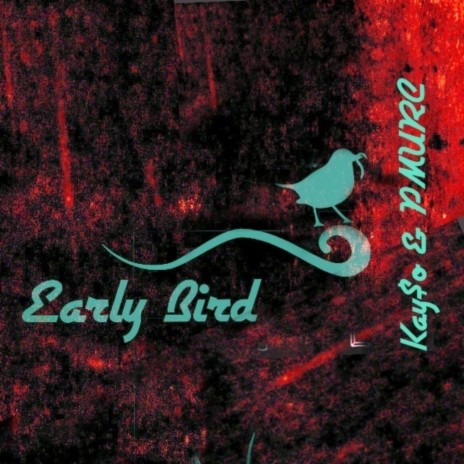 Early Bird ft. Kay$o | Boomplay Music