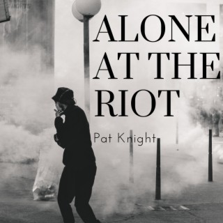 Alone At The Riot