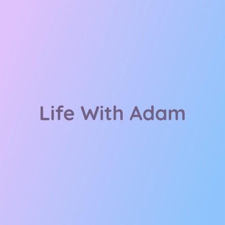 Life With Adam | Boomplay Music