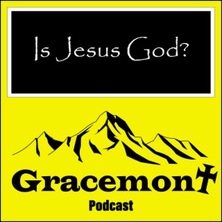 Gracemont, S1E12, Is Jesus God?
