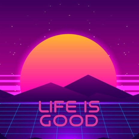 Life Is Good | Boomplay Music