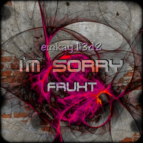 I'm Sorry ft. emkay13d2 | Boomplay Music