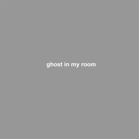 ghost in my room