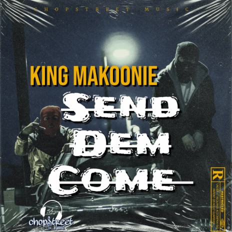 Send Dem Come ft. King Makoonie | Boomplay Music