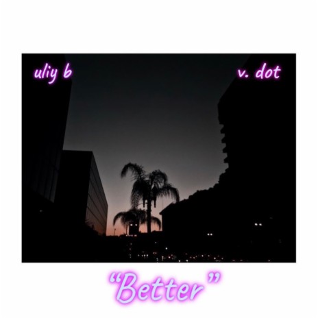 Better ft. V. Dot