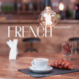 French Restaurant: Jazz for Parisian Coffee Shop, Café Lounge Club, Relaxing Background for French Restaurant, Just Relax with Coffee, Instrumental Jazz Music