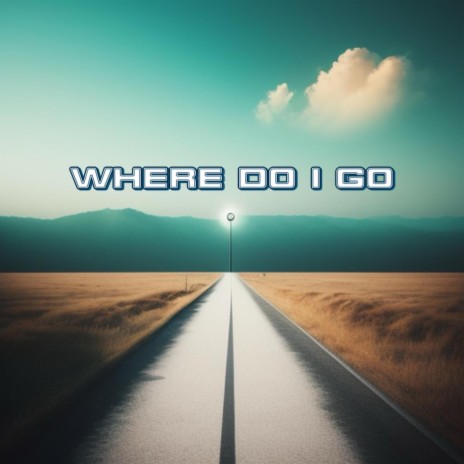 Where Do I Go | Boomplay Music