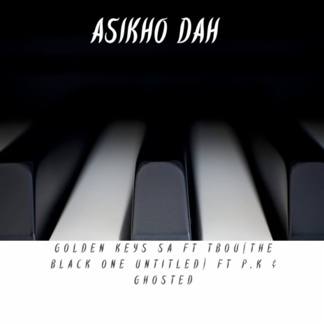 Asikho Dah ft. TBOU(THE BLACK ONE UNTITLED), P.k & Ghosted | Boomplay Music