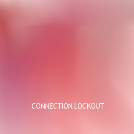 CONNECTION LOCKOUT