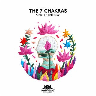 The 7 Chakras Spirit-Energy: Music for Reactivating Blocked Chakras, Life Balance, Source of Vitality, Om Relaxation