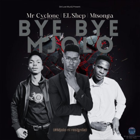 Bye Bye Mjolo ft. Mr Cyclone & Mtsonga | Boomplay Music