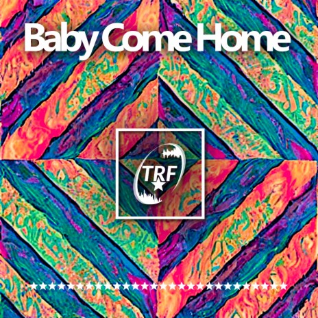 Baby Come Home | Boomplay Music