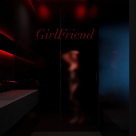 GirlFriend | Boomplay Music
