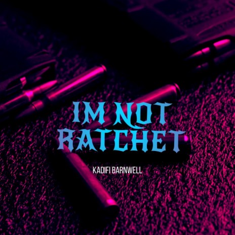 IM NOT RATCHET | Boomplay Music