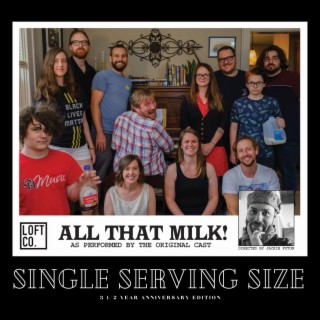 All That Milk! (As Performed by the Original Cast): Single Serving Size, 3 1/2 Year Anniversary Edition