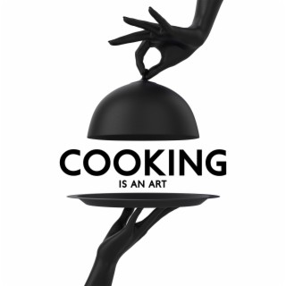 Cooking is An Art: Mellow Jazz Music for Cooking, Relaxing Time in Kitchen, Coffee Time