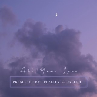 All Your Love ft. -Reality- lyrics | Boomplay Music