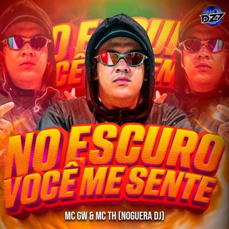 NO ESCURO VOCÊ ME SENTE ft. CLUB DA DZ7, Noguera DJ & MC TH | Boomplay Music