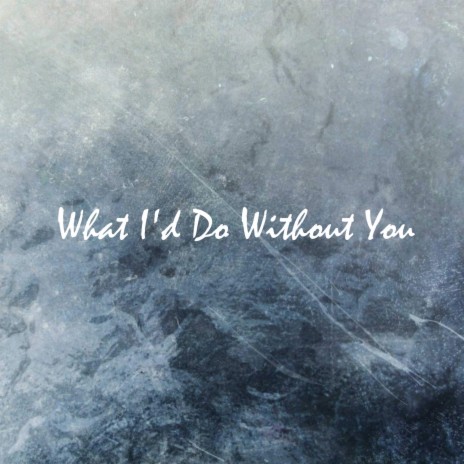 What I'd Do Without You | Boomplay Music